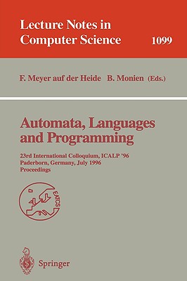 Automata, Languages and Programming: 23rd International Colloquium, Icalp '96, Paderborn, Germany, July 8-12, 1996. Proceedings - Meyer Auf Der Heide, Friedhelm (Editor), and Monien, Burkhard (Editor)