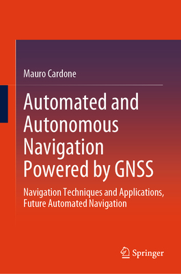 Automated and Autonomous Navigation Powered by Gnss: Navigation Techniques and Applications, Future Automated Navigation - Cardone, Mauro