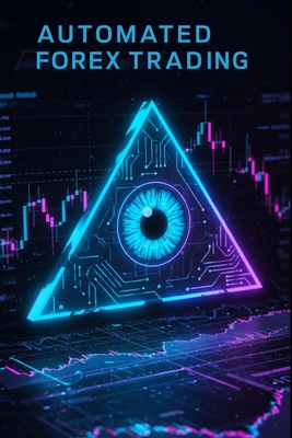 Automated Forex Trading: 16 Proven Algorithmic Forex Strategies with Step-by-Step Python Code for Building Profitable Automated Trading Systems - Amatsuki, Kaito