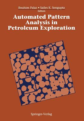 Automated Pattern Analysis in Petroleum Exploration - Palaz, Ibrahim (Editor), and Sengupta, Sailes K (Editor)
