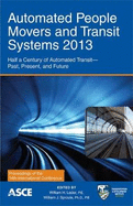 Automated People Movers and Transit Systems 2013: Half a Century of Automated Transit - Past, Present, and Future