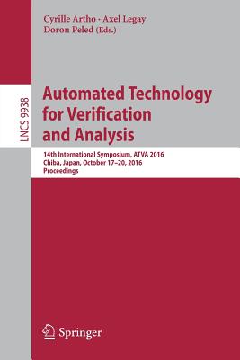 Automated Technology for Verification and Analysis: 14th International Symposium, Atva 2016, Chiba, Japan, October 17-20, 2016, Proceedings - Artho, Cyrille (Editor), and Legay, Axel (Editor), and Peled, Doron (Editor)