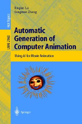 Automatic Generation of Computer Animation: Using AI for Movie Animation - Lu, Ruqian, and Zhang, Songmao