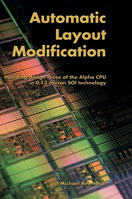 Automatic Layout Modification: Including Design Reuse of the Alpha CPU in 0.13 Micron Soi Technology - Reinhardt, Michael