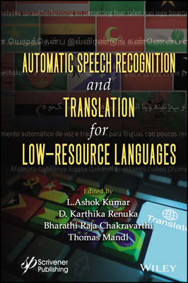 Automatic Speech Recognition and Translation for Low Resource Languages - Kumar, L Ashok (Editor), and Renuka, D Karthika (Editor), and Chakravarthi, Bharathi Raja (Editor)