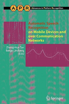 Automatic Speech Recognition on Mobile Devices and over Communication Networks - Tan, Zheng-Hua (Editor), and Lindberg, Boerge (Editor)