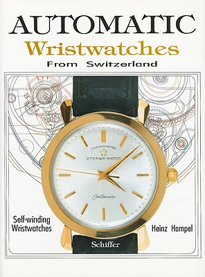 Automatic Wristwatches from Switzerland: Watches That Wind Themselves - Hampel, Heinz