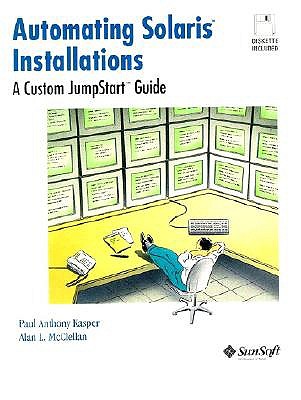 Automating Solaris Installations: A Custom Jumpstart Guide - Kasper, Paul, and McCellan, Alan