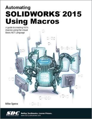 Automating SOLIDWORKS 2015 Using Macros - Spens, Mike