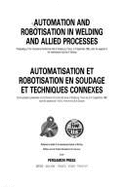 Automation and Robotisation in Welding and Allied Processes: Proceedings of the International Conference Held at Strasbourg, France, 2-3 September 1985 Under the Auspices of the International Institute of Welding = Automatisation Et Robotisation En...