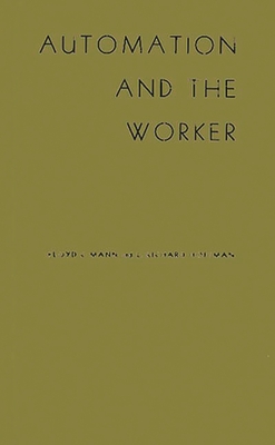 Automation and the Worker: A Study of Social Change in Power Plants - Mann, Floyd Christopher, and Hoffman, L Richard, and Unknown