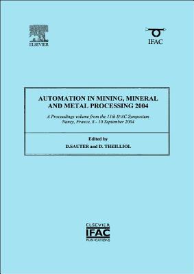 Automation in Mining, Mineral and Metal Processing 2004 - Sauter, Dominique (Editor)