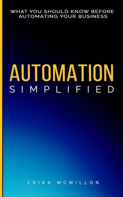 Automation Simplified: What You Should Know Before Automating Your Business - McMillon, Erika