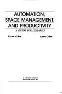 Automation, Space Management and Productivity: A Guide for Libraries - Cohen, Aaron, and Cohen, Elaine