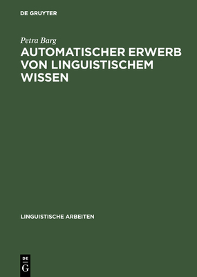 Automatischer Erwerb Von Linguistischem Wissen - Barg, Petra