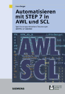 Automatisieren Mit STEP 7 in AWL Und SCL: Speicherprogrammierbare Steuerungen SIMATIC S7-300/400 - Berger, Hans