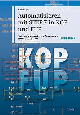Automatisieren mit STEP 7 in KOP und FUP: Speicherprogrammierbare Steuerungen SIMATIC S7-300/400 - Berger, Hans