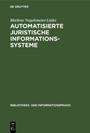 Automatisierte Juristische Informationssysteme: Gegenw?rtiger Stand Ihrer Entwicklung Und Ihre Bedeutung F?r Die Bibliothekarische PRAXIS