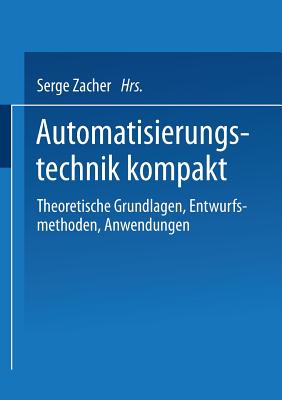 Automatisierungstechnik Kompakt: Theoretische Grundlagen, Entwurfsmethoden, Anwendungen - Zacher, Serge (Contributions by), and Mildenberger, Otto (Editor), and Auer, Karl (Contributions by)