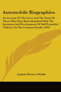 Automobile Biographies: An Account Of The Lives And The Work Of Those Who Have Been Identified With The Invention And Development Of Self-Propelled Vehicles On The Common Roads (1904)