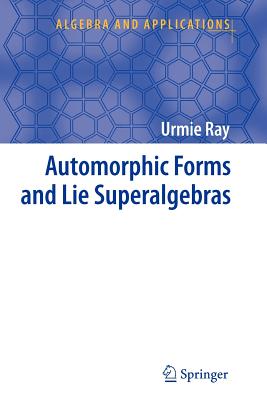 Automorphic Forms and Lie Superalgebras - Ray, Urmie