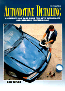 Automotive Detailing: A Complete Car Care Guide for Auto Enthusiasts and Detailing Professionals - Taylor, Don