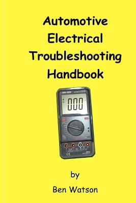 Automotive Electrical Troubleshooting Handbook - Watson, Ben