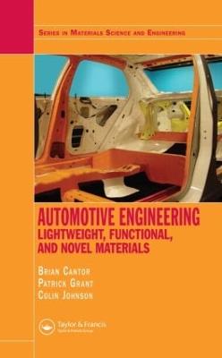 Automotive Engineering: Lightweight, Functional, and Novel Materials - Cantor, Brian (Editor), and Grant, P (Editor), and Johnston, C (Editor)