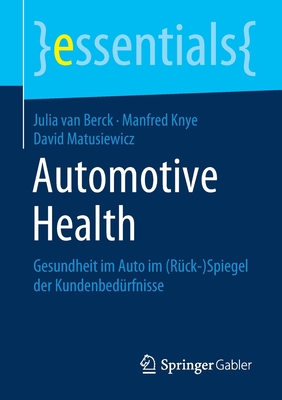 Automotive Health: Gesundheit Im Auto Im (R?ck-)Spiegel Der Kundenbed?rfnisse - Van Berck, Julia, and Knye, Manfred, and Matusiewicz, David