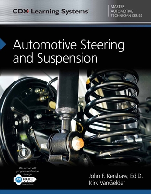 Automotive Steering and Suspension: CDX Master Automotive Technician Series - Kershaw, John, and Vangelder, Kirk