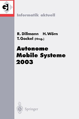 Autonome Mobile Systeme 2003: 18. Fachgesprch Karlsruhe, 4./5. Dezember 2003 - Dillmann, Rdiger (Editor), and Wrn, Heinz (Editor), and Gockel, Tilo (Editor)