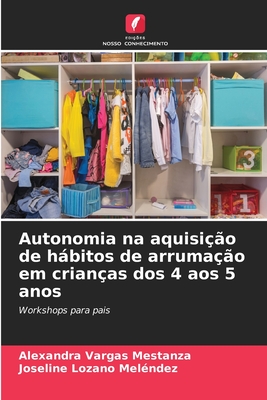 Autonomia na aquisi??o de hbitos de arruma??o em crian?as dos 4 aos 5 anos - Vargas Mestanza, Alexandra, and Lozano Mel?ndez, Joseline