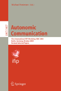 Autonomic Communication: First International IFIP Workshop, WAC 2004, Berlin, Germany, October 18-19, 2004, Revised Selected Papers