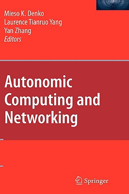 Autonomic Computing and Networking - Denko, Mieso (Editor), and Yang, Laurence Tianruo (Editor), and Zhang, Yan (Editor)