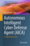 Autonomous Intelligent Cyber Defense Agent (Aica): A Comprehensive Guide