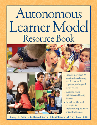 Autonomous Learner Model Resource Book - Betts, George, and Carey, Robin, and Kapushion, Blanche