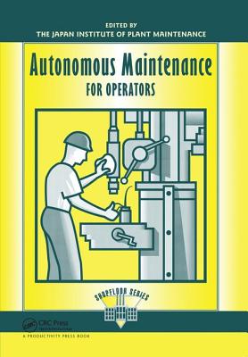 Autonomous Maintenance for Operators - Japan Institute of Plant Maintenance (Editor)