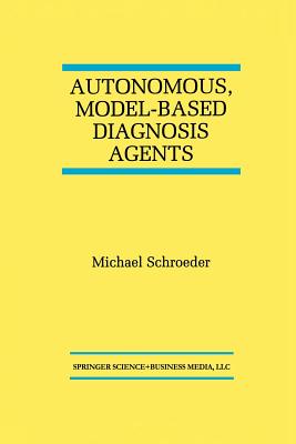 Autonomous, Model-Based Diagnosis Agents - Schroeder, Michael