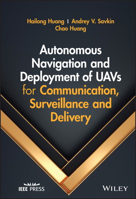 Autonomous Navigation and Deployment of Uavs for Communication, Surveillance and Delivery - Huang, Hailong, and Savkin, Andrey V, and Huang, Chao