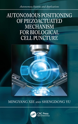 Autonomous Positioning of Piezoactuated Mechanism for Biological Cell Puncture - Xie, Mingyang, and Yu, Shengdong