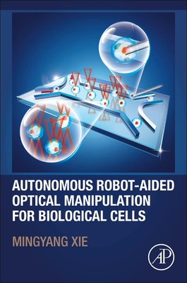 Autonomous Robot-Aided Optical Manipulation for Biological Cells - Xie, Mingyang