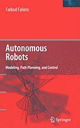 Autonomous Robots: Modeling, Path Planning, and Control