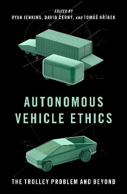 Autonomous Vehicle Ethics: The Trolley Problem and Beyond - Jenkins, Ryan (Editor), and Cern, David (Editor), and Hrbek, Toms (Editor)