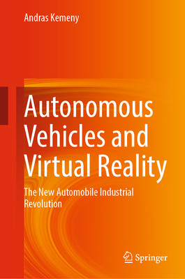 Autonomous Vehicles and Virtual Reality: The New Automobile Industrial Revolution - Kemeny, Andras