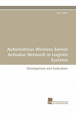 Autonomous Wireless Sensor Actuator Network in Logistic Systems - Jafari, Amir