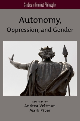 Autonomy, Oppression, and Gender - Veltman, Andrea