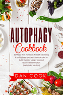 Autophagy Cookbook: Eat Food that Increases the Self-Cleansing & Autophagy Process. A Simple Diet to Build Muscle, Weight Loss and Reduce Inflammation (Metabolic Solution)