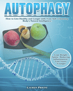 Autophagy: How to Live Healthy and Longer with Your Self-Cleansing Body's Natural Intelligence. (Lose Weight Safely, Reducing Inflammation, Feel Years Younger)