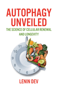 Autophagy Unveiled: The Science of Cellular Renewal and Longevity