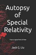 Autopsy of Special Relativity: From a Logical Point of View